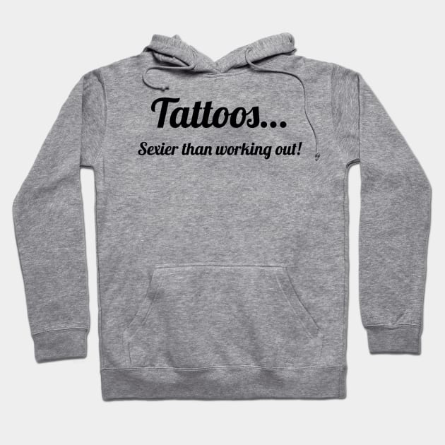 Tattoos…Sexier than working out! Hoodie by Wicked Stitches